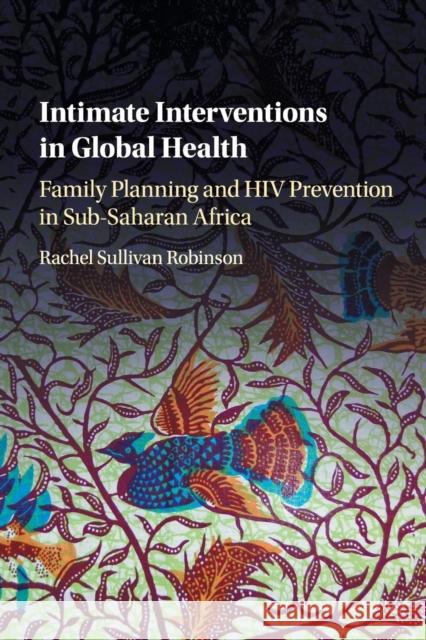 Intimate Interventions in Global Health: Family Planning and HIV Prevention in Sub-Saharan Africa