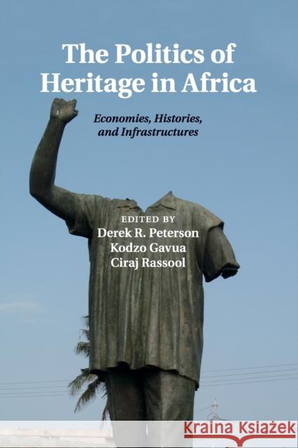 The Politics of Heritage in Africa: Economies, Histories, and Infrastructures