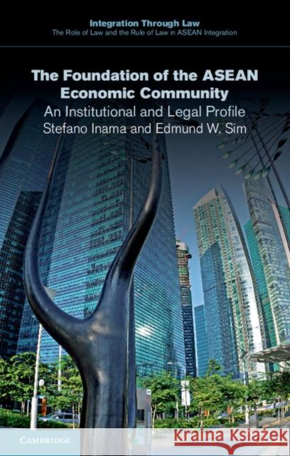 The Foundation of the ASEAN Economic Community: An Institutional and Legal Profile