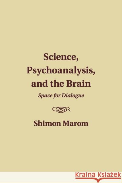 Science, Psychoanalysis, and the Brain: Space for Dialogue