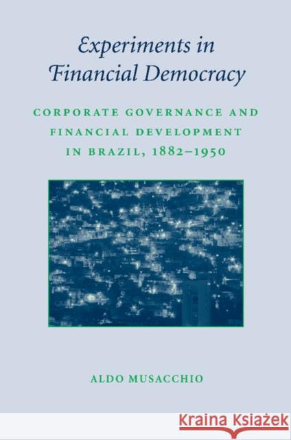 Experiments in Financial Democracy: Corporate Governance and Financial Development in Brazil, 1882-1950