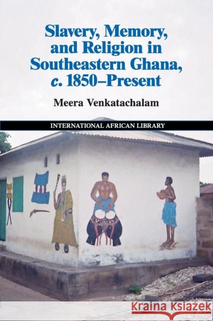 Slavery, Memory and Religion in Southeastern Ghana, C.1850-Present