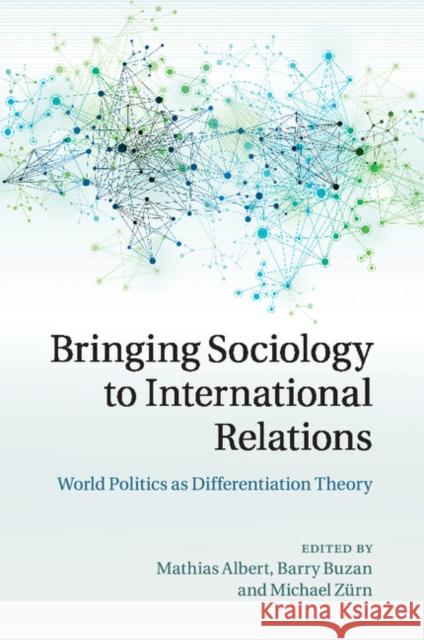 Bringing Sociology to International Relations: World Politics as Differentiation Theory