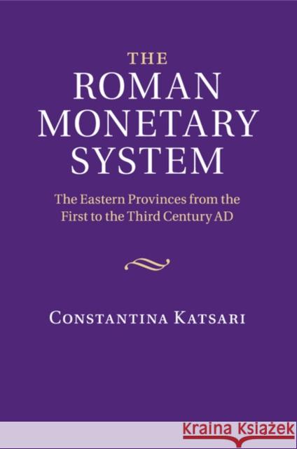 The Roman Monetary System: The Eastern Provinces from the First to the Third Century Ad