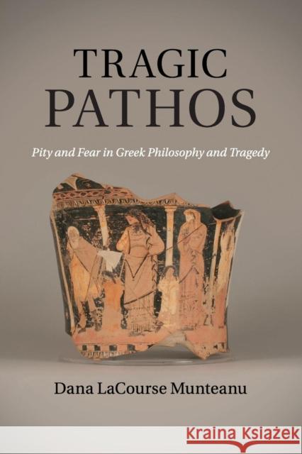 Tragic Pathos: Pity and Fear in Greek Philosophy and Tragedy