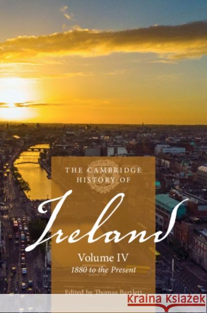 The Cambridge History of Ireland: Volume 4, 1880 to the Present