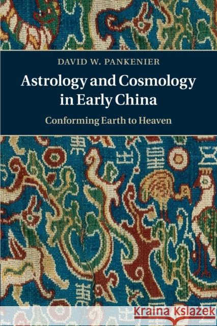 Astrology and Cosmology in Early China: Conforming Earth to Heaven