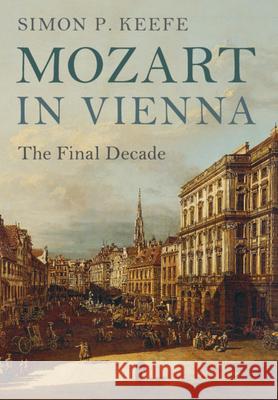 Mozart in Vienna: The Final Decade