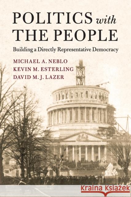 Politics with the People: Building a Directly Representative Democracy