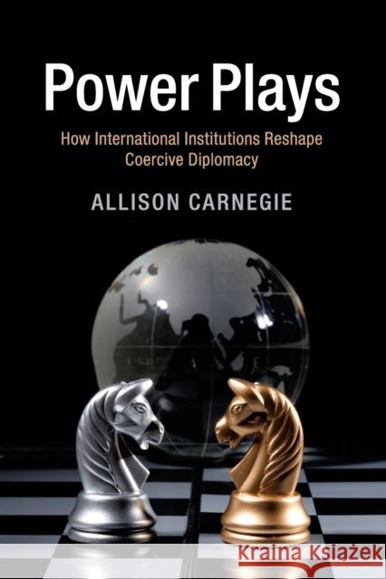 Power Plays: How International Institutions Reshape Coercive Diplomacy