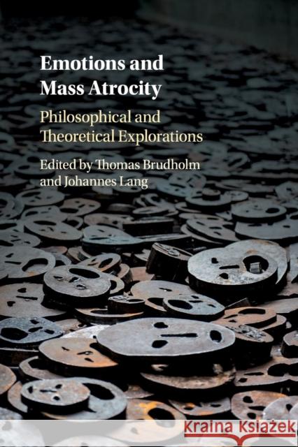 Emotions and Mass Atrocity: Philosophical and Theoretical Explorations