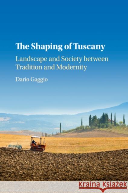 The Shaping of Tuscany: Landscape and Society Between Tradition and Modernity
