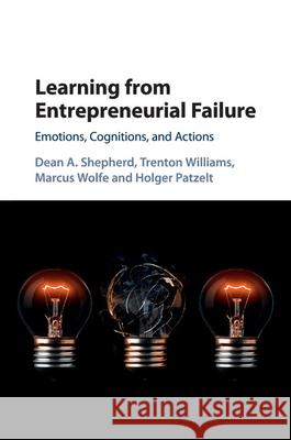 Learning from Entrepreneurial Failure: Emotions, Cognitions, and Actions