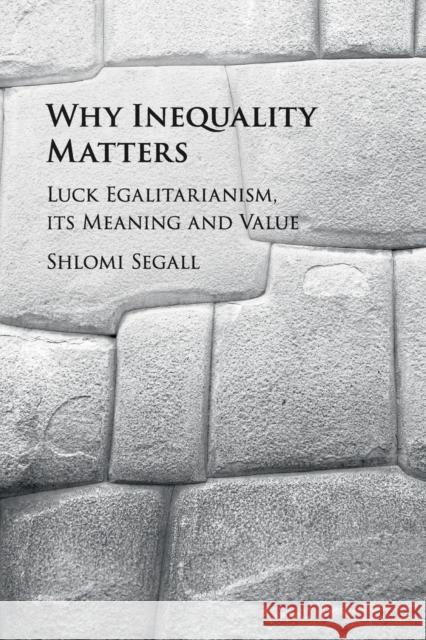 Why Inequality Matters: Luck Egalitarianism, Its Meaning and Value