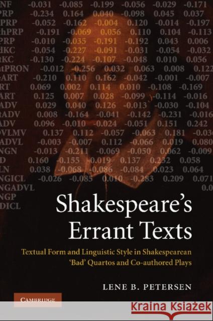 Shakespeare's Errant Texts: Textual Form and Linguistic Style in Shakespearean 'Bad' Quartos and Co-Authored Plays