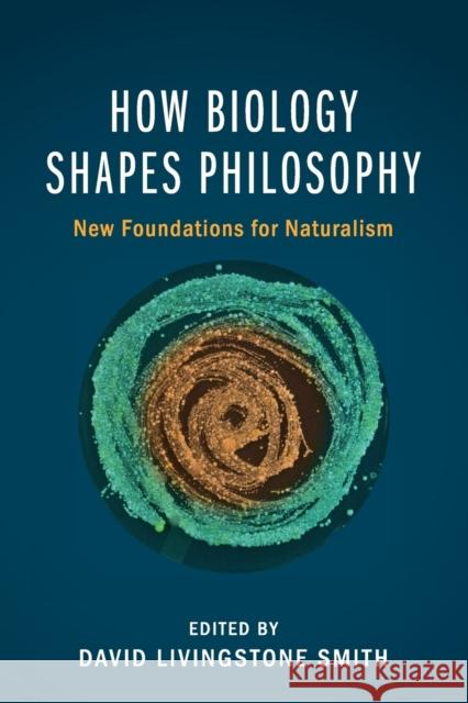 How Biology Shapes Philosophy: New Foundations for Naturalism