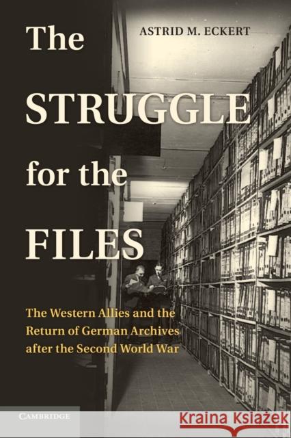 The Struggle for the Files: The Western Allies and the Return of German Archives After the Second World War