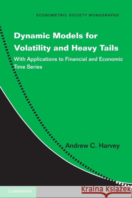 Dynamic Models for Volatility and Heavy Tails: With Applications to Financial and Economic Time Series