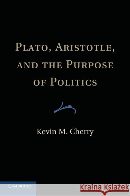 Plato, Aristotle, and the Purpose of Politics