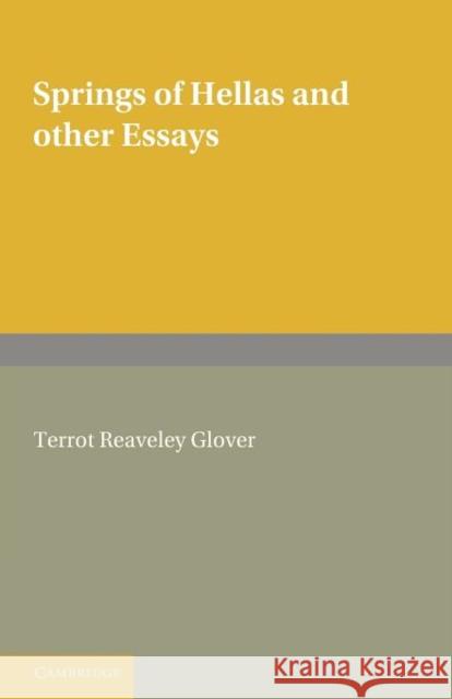 Springs of Hellas and Other Essays by T. R. Glover: With a Memoir by S. C. Roberts