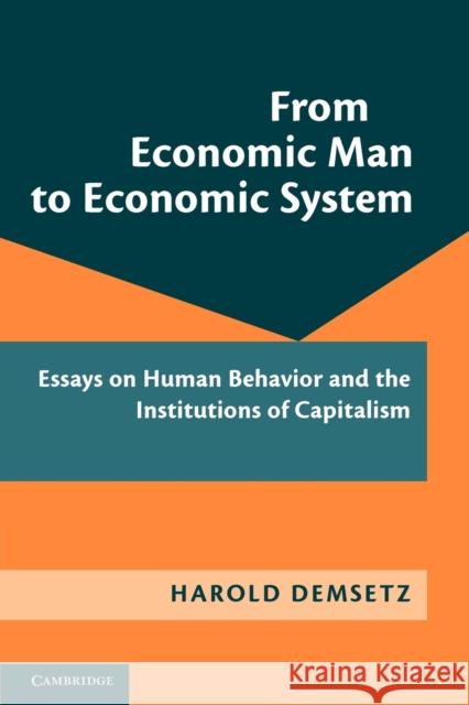 From Economic Man to Economic System: Essays on Human Behavior and the Institutions of Capitalism