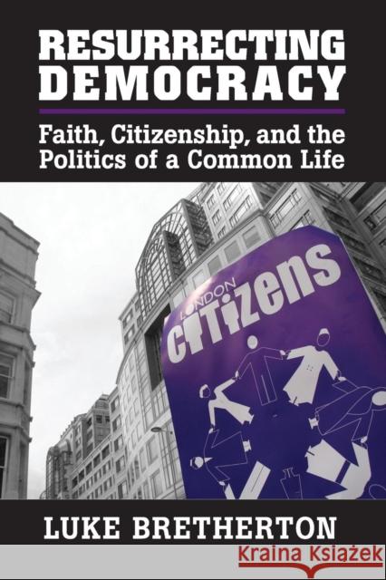 Resurrecting Democracy: Faith, Citizenship, and the Politics of a Common Life