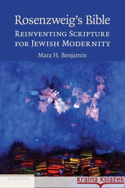Rosenzweig's Bible: Reinventing Scripture for Jewish Modernity