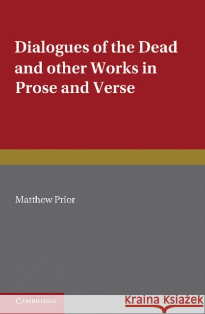 The Writings of Matthew Prior: Volume 2, Dialogues of the Dead and Other Works in Prose and Verse