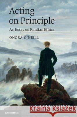 Acting on Principle: An Essay on Kantian Ethics