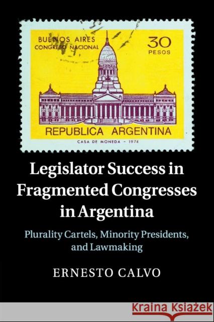 Legislator Success in Fragmented Congresses in Argentina: Plurality Cartels, Minority Presidents, and Lawmaking