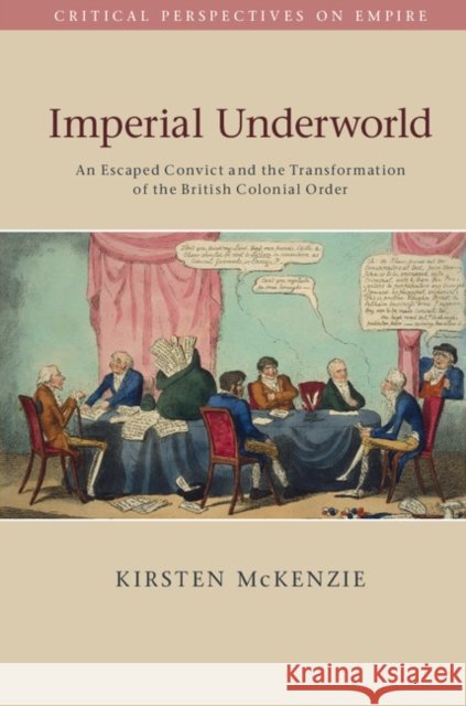 Imperial Underworld: An Escaped Convict and the Transformation of the British Colonial Order