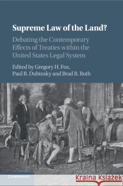 Supreme Law of the Land?: Debating the Contemporary Effects of Treaties Within the United States Legal System