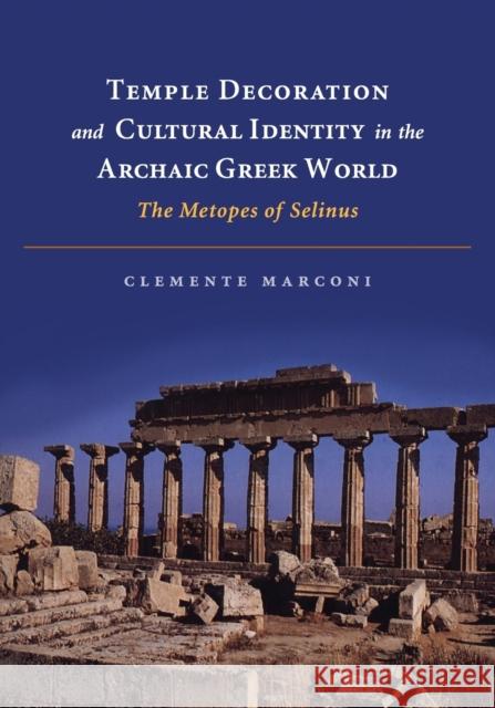 Temple Decoration and Cultural Identity in the Archaic Greek World: The Metopes of Selinus