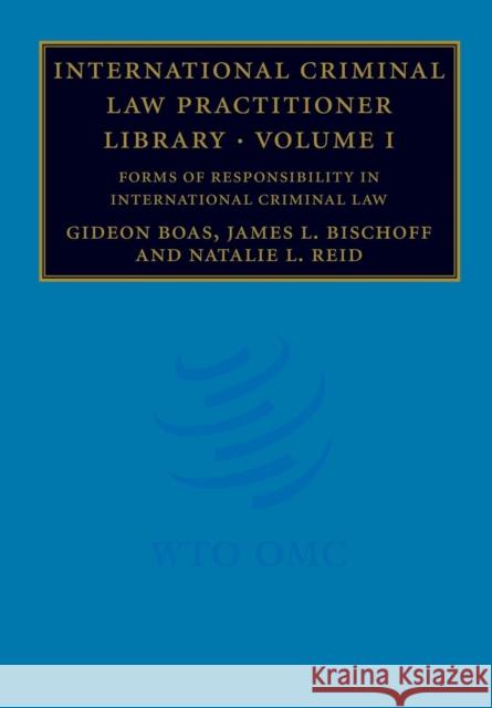 International Criminal Law Practitioner Library: Volume 1, Forms of Responsibility in International Criminal Law