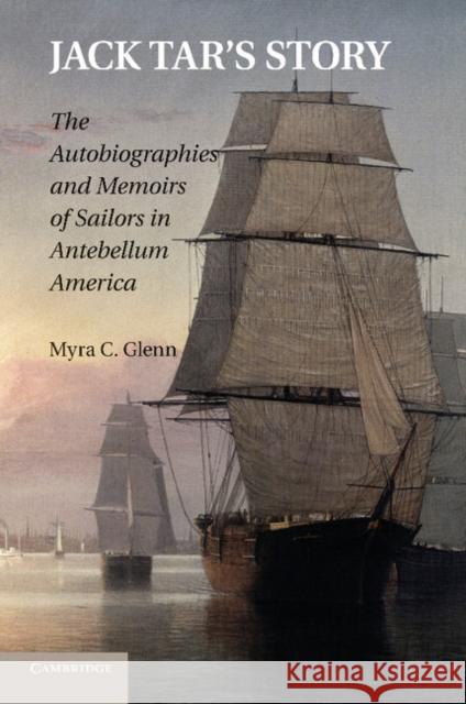 Jack Tar's Story: The Autobiographies and Memoirs of Sailors in Antebellum America