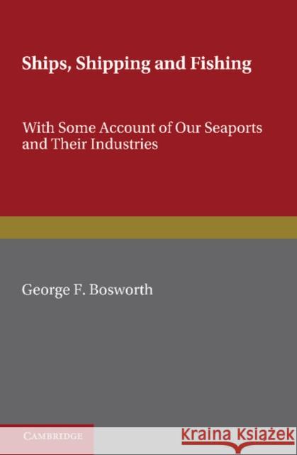 Ships, Shipping and Fishing: With Some Account of Our Seaports and Their Industries