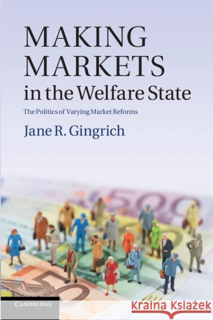 Making Markets in the Welfare State: The Politics of Varying Market Reforms