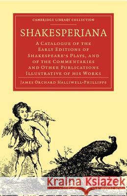 Shakesperiana: A Catalogue of the Early Editions of Shakespeare's Plays, and of the Commentaries and Other Publications Illustrative