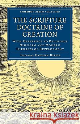 The Scripture Doctrine of Creation: With Reference to Religious Nihilism and Modern Theories of Development