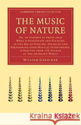 The Music of Nature: Or, an Attempt to Prove That What Is Passionate and Pleasing in the Art of Singing, Speaking and Performing Upon Music