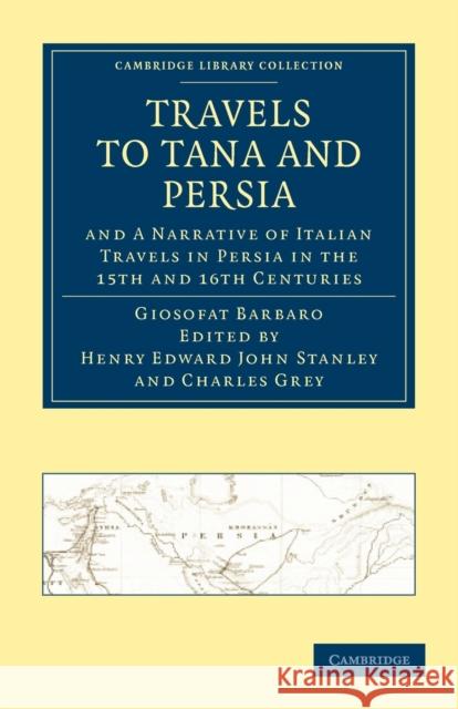 Travels to Tana and Persia, and a Narrative of Italian Travels in Persia in the 15th and 16th Centuries