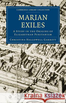 The Marian Exiles: A Study in the Origins of Elizabethan Puritanism