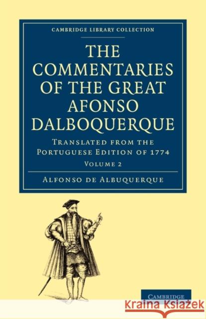 The Commentaries of the Great Afonso Dalboquerque, Second Viceroy of India: Translated from the Portuguese Edition of 1774