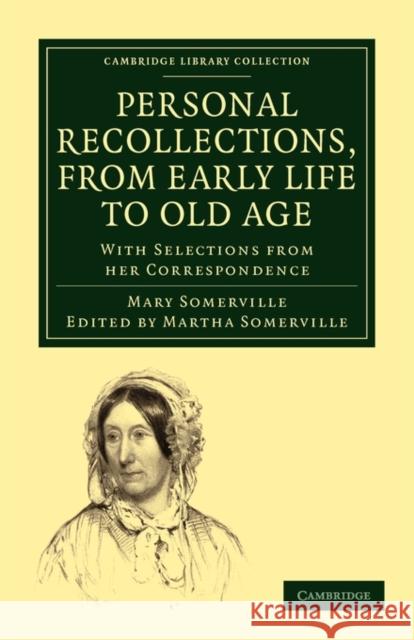 Personal Recollections, from Early Life to Old Age: With Selections from Her Correspondence