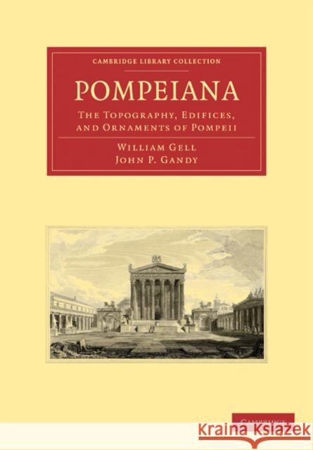 Pompeiana: The Topography, Edifices, and Ornaments of Pompeii