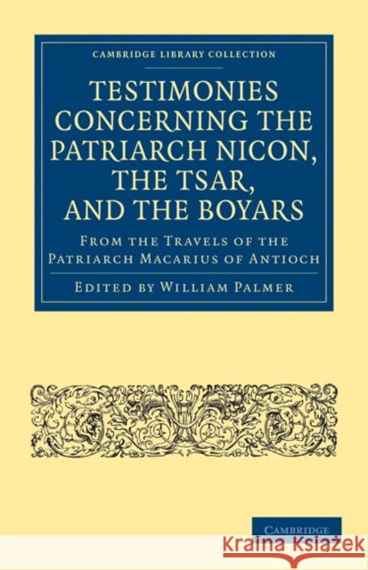 Testimonies Concerning the Patriarch Nicon, the Tsar, and the Boyars, from the Travels of the Patriarch Macarius of Antioch