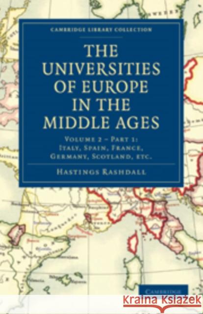 The Universities of Europe in the Middle Ages: Volume 2, Part 1, Italy, Spain, France, Germany, Scotland, Etc.