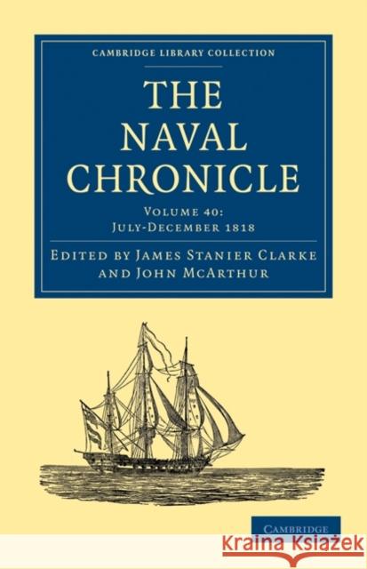 The Naval Chronicle: Volume 40, July–December 1818: Containing a General and Biographical History of the Royal Navy of the United Kingdom with a Variety of Original Papers on Nautical Subjects