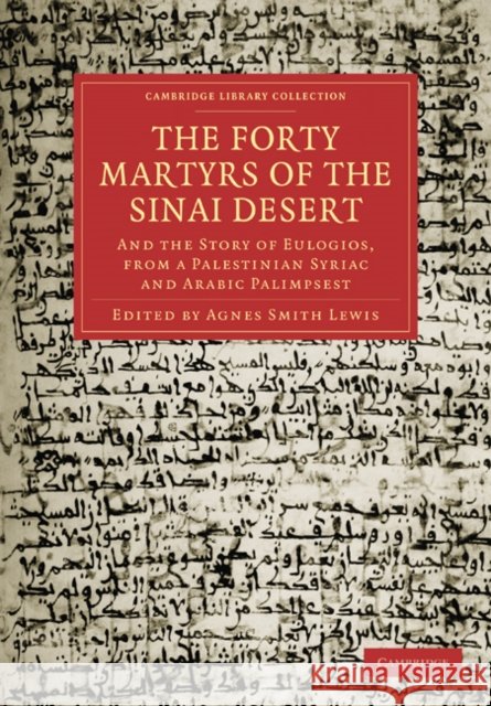 The Forty Martyrs of the Sinai Desert: And the Story of Eulogios, from a Palestinian Syriac and Arabic Palimpsest