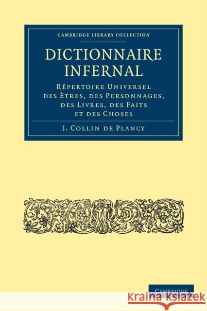 Dictionnaire Infernal: Rêpertoire Universel Des Ètres, Des Personnages, Des Livres, Des Faits Et Des Choses